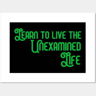 Learn to Live the Unexamined Life Posters and Art